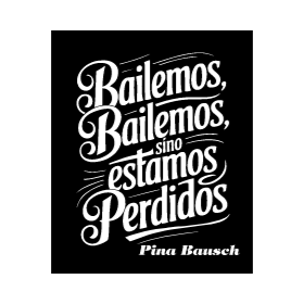 Archivo PDF de diseño para remera
"Bailemos bailemos sino estamos perdidos" Pina Bausch